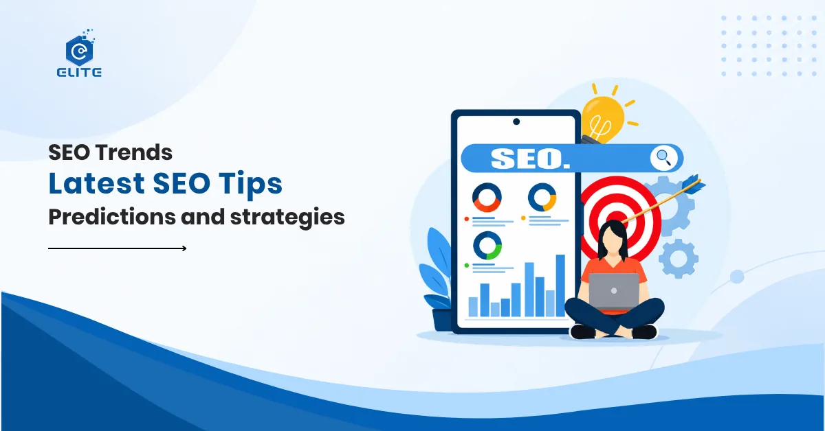 SEO Trends: Latest SEO tips, Predictions and strategies