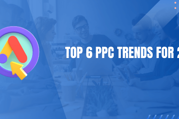 Top 6 PPC Trends for 2026 Top 6 PPC Trends for 2026